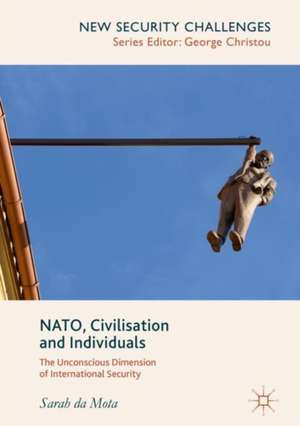 NATO, Civilisation and Individuals: The Unconscious Dimension of International Security de Sarah da Mota