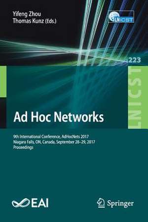 Ad Hoc Networks: 9th International Conference, AdHocNets 2017, Niagara Falls, ON, Canada, September 28–29, 2017, Proceedings de Yifeng Zhou