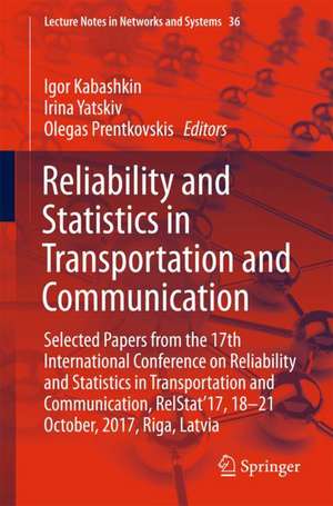 Reliability and Statistics in Transportation and Communication: Selected Papers from the 17th International Conference on Reliability and Statistics in Transportation and Communication, RelStat’17, 18-21 October, 2017, Riga, Latvia de Igor Kabashkin