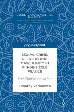 Sexual Crime, Religion and Masculinity in fin-de-siècle France: The Flamidien Affair de Timothy Verhoeven