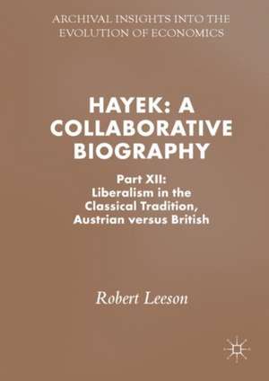 Hayek: A Collaborative Biography: Part XII: Liberalism in the Classical Tradition, Austrian versus British de Robert Leeson