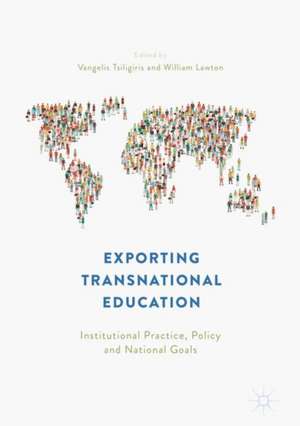 Exporting Transnational Education: Institutional Practice, Policy and National Goals de Vangelis Tsiligiris