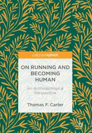 On Running and Becoming Human: An Anthropological Perspective de Thomas F. Carter