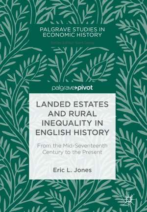 Landed Estates and Rural Inequality in English History: From the Mid-Seventeenth Century to the Present de Eric L. Jones