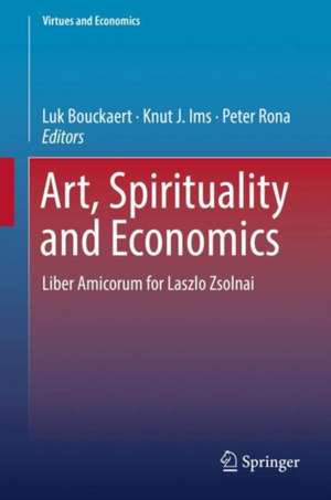 Art, Spirituality and Economics: Liber Amicorum for Laszlo Zsolnai de Luk Bouckaert