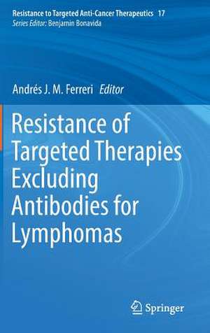 Resistance of Targeted Therapies Excluding Antibodies for Lymphomas de Andrés J. M. Ferreri