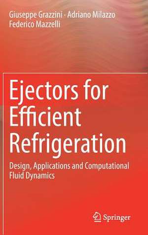 Ejectors for Efficient Refrigeration: Design, Applications and Computational Fluid Dynamics de Giuseppe Grazzini