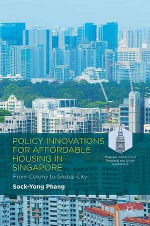 Policy Innovations for Affordable Housing In Singapore: From Colony to Global City de Sock-Yong Phang