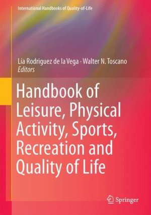 Handbook of Leisure, Physical Activity, Sports, Recreation and Quality of Life de Lía Rodriguez de la Vega