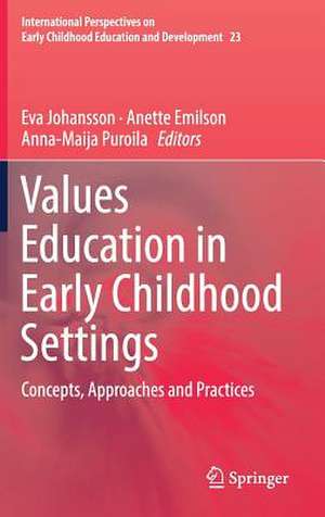 Values Education in Early Childhood Settings: Concepts, Approaches and Practices de Eva Johansson