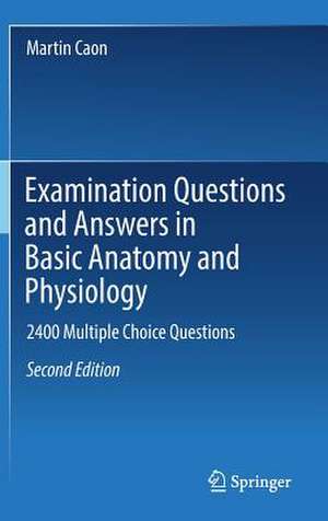 Examination Questions and Answers in Basic Anatomy and Physiology: 2400 Multiple Choice Questions de Martin Caon