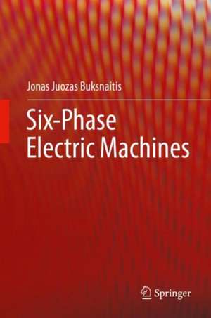 Six-Phase Electric Machines de Jonas Juozas Buksnaitis