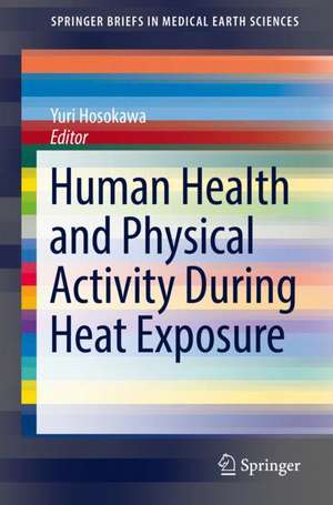 Human Health and Physical Activity During Heat Exposure de Yuri Hosokawa