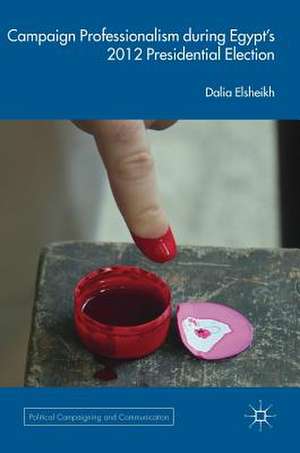 Campaign Professionalism during Egypt’s 2012 Presidential Election de Dalia Elsheikh