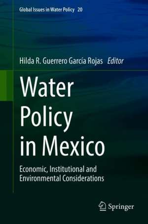 Water Policy in Mexico: Economic, Institutional and Environmental Considerations de Hilda R. Guerrero García Rojas