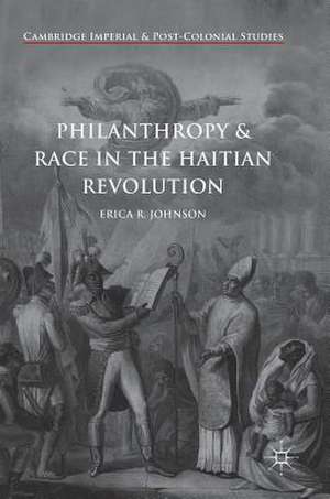 Philanthropy and Race in the Haitian Revolution de Erica R. Johnson