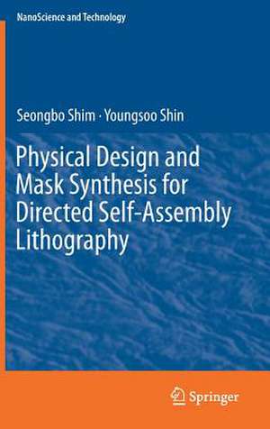 Physical Design and Mask Synthesis for Directed Self-Assembly Lithography de Seongbo Shim