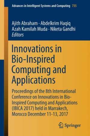 Innovations in Bio-Inspired Computing and Applications: Proceedings of the 8th International Conference on Innovations in Bio-Inspired Computing and Applications (IBICA 2017) held in Marrakech, Morocco, December 11-13, 2017 de Ajith Abraham