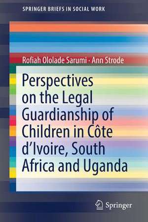 Perspectives on the Legal Guardianship of Children in Côte d'Ivoire, South Africa, and Uganda de Rofiah Ololade Sarumi