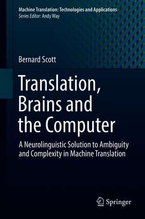 Translation, Brains and the Computer: A Neurolinguistic Solution to Ambiguity and Complexity in Machine Translation de Bernard Scott