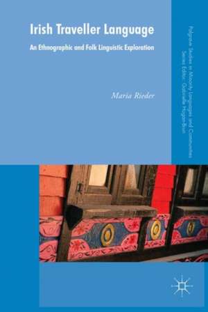 Irish Traveller Language: An Ethnographic and Folk-Linguistic Exploration de Maria Rieder