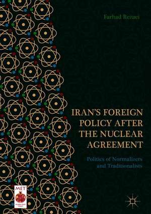 Iran’s Foreign Policy After the Nuclear Agreement: Politics of Normalizers and Traditionalists de Farhad Rezaei