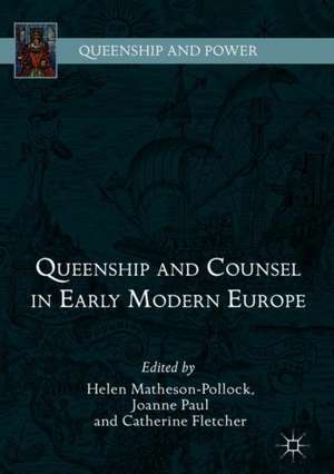 Queenship and Counsel in Early Modern Europe de Helen Matheson-Pollock