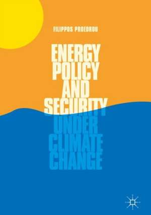 Energy Policy and Security under Climate Change de Filippos Proedrou