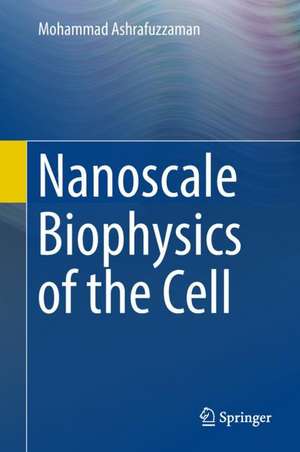 Nanoscale Biophysics of the Cell de Mohammad Ashrafuzzaman