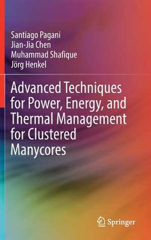 Advanced Techniques for Power, Energy, and Thermal Management for Clustered Manycores de Santiago Pagani