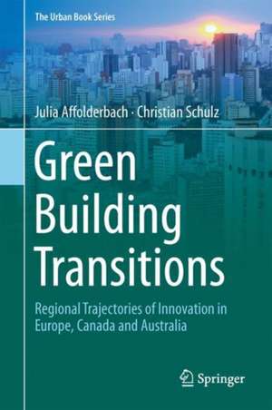 Green Building Transitions: Regional Trajectories of Innovation in Europe, Canada and Australia de Julia Affolderbach