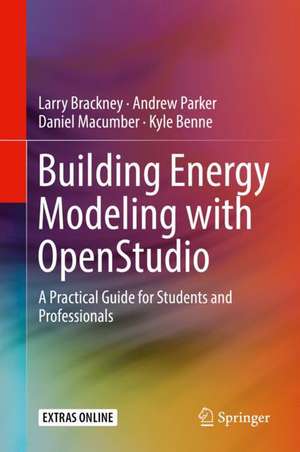 Building Energy Modeling with OpenStudio: A Practical Guide for Students and Professionals de Larry Brackney