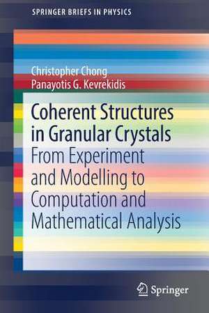 Coherent Structures in Granular Crystals: From Experiment and Modelling to Computation and Mathematical Analysis de Christopher Chong