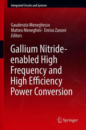 Gallium Nitride-enabled High Frequency and High Efficiency Power Conversion de Gaudenzio Meneghesso