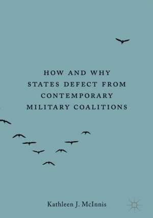 How and Why States Defect from Contemporary Military Coalitions de Kathleen J. McInnis