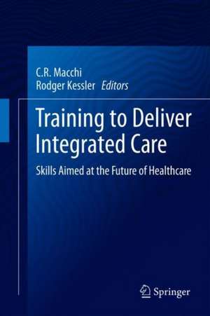 Training to Deliver Integrated Care: Skills Aimed at the Future of Healthcare de C.R. Macchi