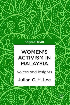 Women’s Activism in Malaysia: Voices and Insights de Julian C. H. Lee