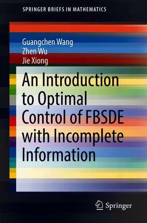 An Introduction to Optimal Control of FBSDE with Incomplete Information de Guangchen Wang