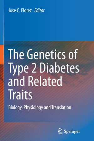 The Genetics of Type 2 Diabetes and Related Traits: Biology, Physiology and Translation de Jose C. Florez