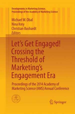 Let's Get Engaged! Crossing the Threshold of Marketing’s Engagement Era: Proceedings of the 2014 Academy of Marketing Science (AMS) Annual Conference de Michael W. Obal