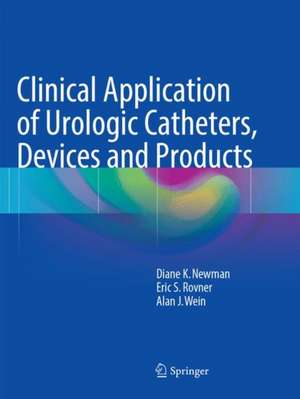 Clinical Application of Urologic Catheters, Devices and Products de Diane K. Newman