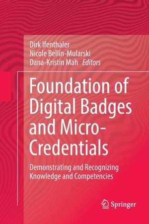 Foundation of Digital Badges and Micro-Credentials: Demonstrating and Recognizing Knowledge and Competencies de Dirk Ifenthaler