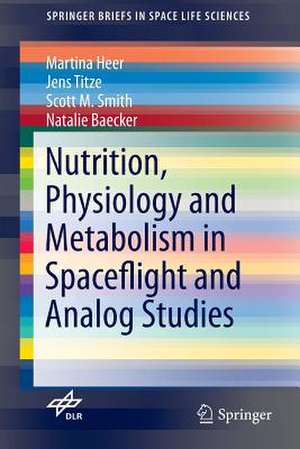 Nutrition Physiology and Metabolism in Spaceflight and Analog Studies de Martina Heer