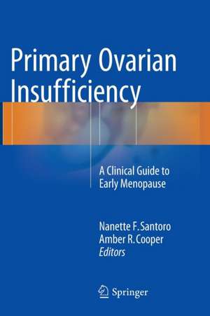 Primary Ovarian Insufficiency: A Clinical Guide to Early Menopause de Nanette F. Santoro