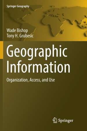 Geographic Information: Organization, Access, and Use de Wade Bishop