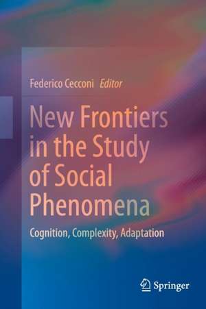 New Frontiers in the Study of Social Phenomena: Cognition, Complexity, Adaptation de Federico Cecconi