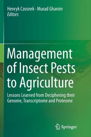 Management of Insect Pests to Agriculture: Lessons Learned from Deciphering their Genome, Transcriptome and Proteome de Henryk Czosnek