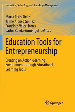 Education Tools for Entrepreneurship: Creating an Action-Learning Environment through Educational Learning Tools de Marta Peris-Ortiz