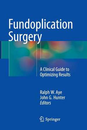 Fundoplication Surgery: A Clinical Guide to Optimizing Results de Ralph W. Aye