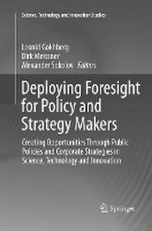 Deploying Foresight for Policy and Strategy Makers: Creating Opportunities Through Public Policies and Corporate Strategies in Science, Technology and Innovation de Leonid Gokhberg